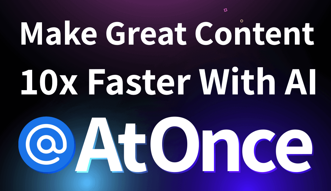 AtOnce Logo which says Make Great Content 10x Faster with AI